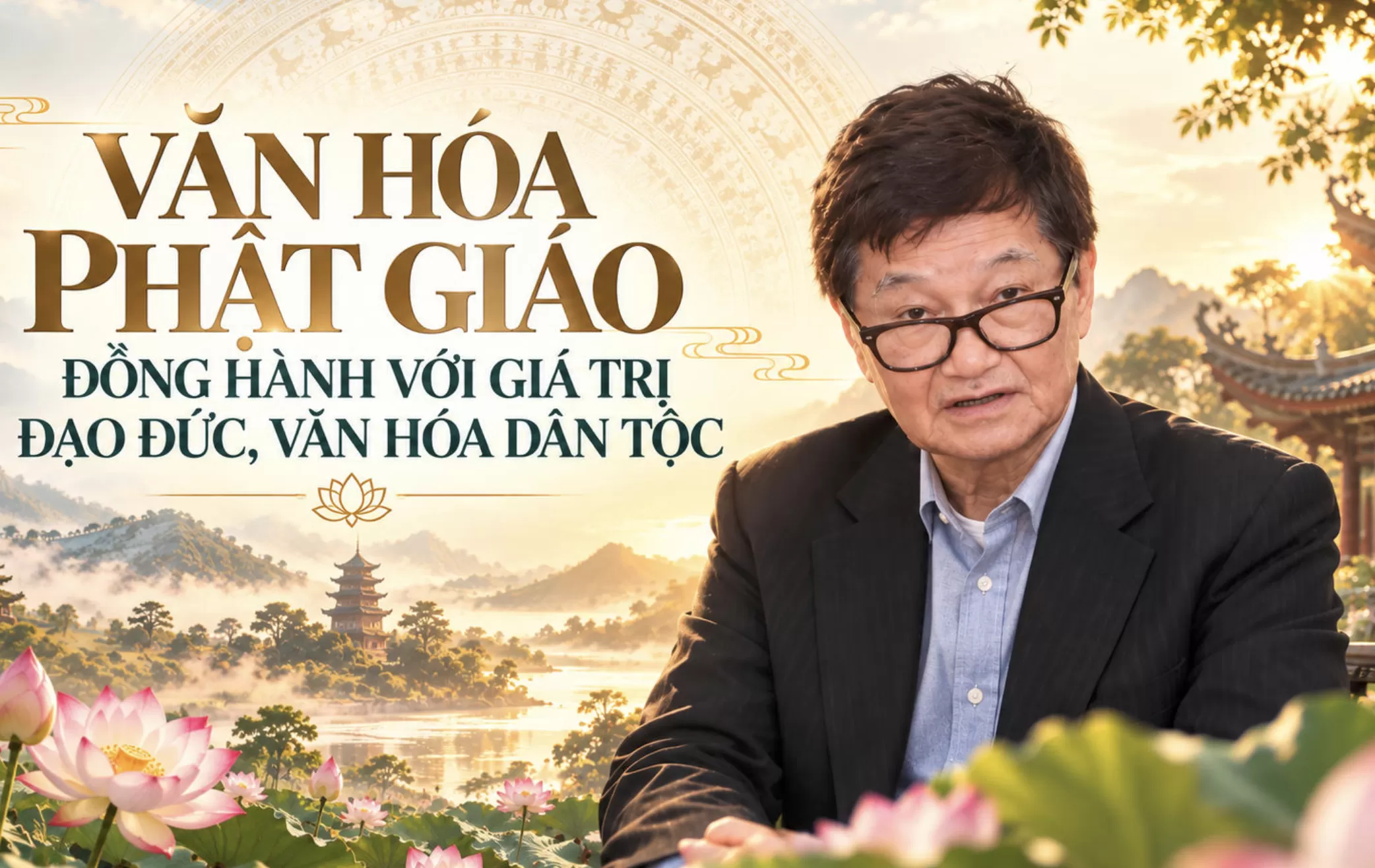 Văn hoá Phật giáo đồng hành với giá trị đạo đức, văn hoá dân tộc